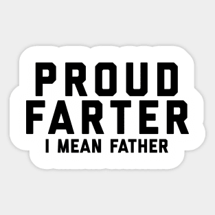 Proud Farter I Mean Father Sticker